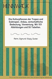 Cover of: Die Kulturpflanzen der Tropen und Subtropen: Anbau, wirtschaftl. Bedeutung, Verwertung