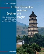 Cover of: Frühes Christentum zwischen Euphrat und Jangtse: eine Zeitreise entlang der Seidenstrasse zur Kirche des Ostens