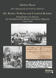 Cover of: Herr Staatsanwalt, das Urteil ist vollstreckt. Die Brüder Wilhelm und Friedrich Reindel: Scharfrichter im Dienste des Norddeutschen Bundes und Seiner Majestät 1843–1898 (German Edition)