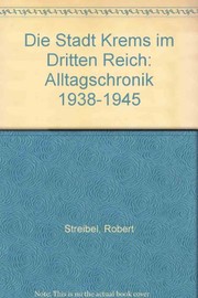 Cover of: Die Stadt Krems im Dritten Reich: Alltagschronik 1938-1945