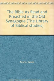 The Bible as read and preached in the old synagogue by Jacob Mann