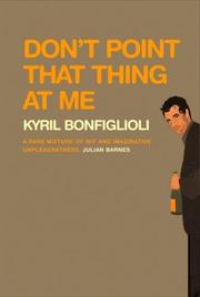 Don't point that thing at me by Kyril Bonfiglioli