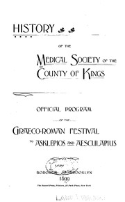 History of the Medical Society of the County of Kings: Official Program of the Graeco-Roman ... by Medical Society of the County of Kings (Kings County, N.Y.).