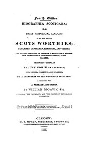 Biographia Scoticana: Or, A Brief Historical Account of the Most Eminent Scots Worthies ... by William M'Gavin , Clergyman of the Church of Scotland