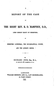 A Report of the Case of the Right Rev. R.D. Hampden, D. D., Lord Bishop Elect of Hereford: In ... by Richard Jebb, Renn Dickson Hampden