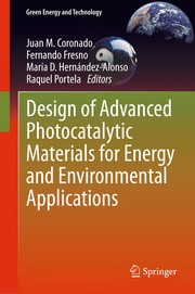 Design of Advanced Photocatalytic Materials for Energy and Environmental Applications by Juan M. Coronado