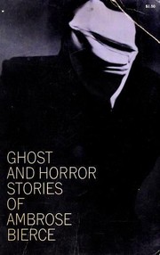 Ghost and horror stories of Ambrose Bierce [24 stories] by Ambrose Bierce, E.F. Bleiler