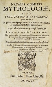 Cover of: Natalis Comitis Mythologiae, siue, Explicationis fabularum libri decem: in quibus omnia propè naturalis & moralis philosophiae dogmata contenta fuisse demonstratur, nuper ab ipso autore recogniti & locupletati ; eiusdem Libri IV. de venatione ... Accessit G. Linocerij Musarum mythologia. Et anonymi Obseruationum in totam de diis gentium narrationem libellus