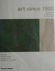 Art since 1900 by Hal Foster, Rosalind Krauss, Yve-Alain Bois, Benjamin H. D. Buchloh