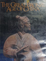 Cover of: The great bronze age of China: an exhibition from the People's Republic of China