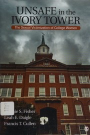 Cover of: Unsafe in the ivory tower: the sexual victimization of college women