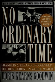 Cover of: No ordinary time: Franklin and Eleanor Roosevelt : the home front in World War II