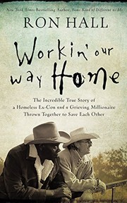 Cover of: Working Our Way Home: The Incredible True Story of a Homeless Ex-Con and a Grieving Millionaire Thrown Together to Save Each Other