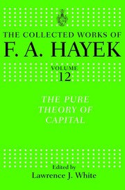 The Pure Theory of Capital by Friedrich A. von Hayek