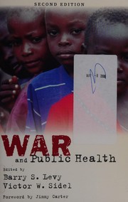 War and public health by Barry S. Levy, Victor W. Sidel