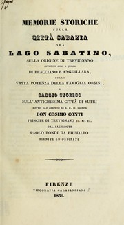 Memorie storiche sulla città Sabazia, ora Lago Sabatino, sulla origine di Trevignano, anteriore assai a quella di Bracciano e Anguillara, sulla vasta potenza della famiglia città di Sutri ... by Paolo Bondi