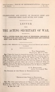 Letter from the acting Secretary of War transmitting, with a letter from the Chief of Engineering, reports of examination and survey of Diamond Reef and Coenties Reef, East River, New York by George D. Meiklejohn