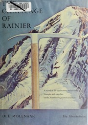 Cover of: The challenge of Rainier: a record of the explorations and ascents, triumphs and tragedies, on the Northwest's greatest mountain.