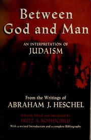 Cover of: Between God and man: an interpretation of Judaism, from the writings of Abraham J. Heschel.