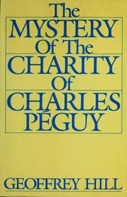 The mystery of the charity of Charles Péguy by Hill, Geoffrey.