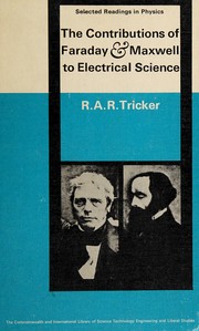 The contributions of Faraday and Maxwell to electrical science by R. A. R. Tricker