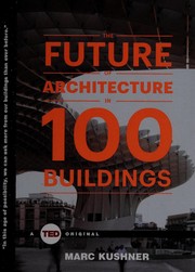 The future of architecture in 100 buildings by Marc Kushner