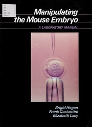 Manipulating the mouse embryo by Brigid Hogan