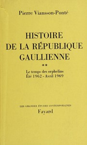 Histoire de la république gaullienne by Pierre Viansson-Ponté