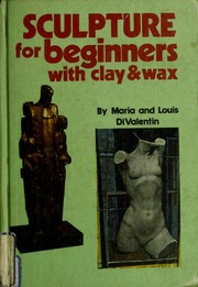 Cover of: Sculpture for beginners with clay & wax