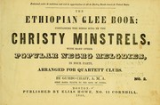 Cover of: The Ethiopian glee book: containing the songs sung by the Christy Minstrels : with many other popular Negro melodies, in four parts