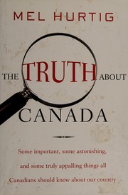 Cover of: The truth about Canada: some important, some astonishing, some truly appalling things all Canadians should know about our country