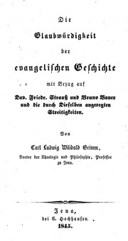 Cover of: Die Glaubwürdigkeit der evangelischen Geschichte: mit Bezug auf Dav. Friedr. Strauss und Bruno Bauer und die durch Dieselben angeregten Streitigkeiten