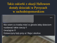 Takie cukierki z okazji Halloween dostały dzieciaki w Pyrzycach  w zachodniopomorskiem Trzeba być naprawdę walniętym,  żeby coś takiego zrobić –  Nie wiem co trzeba mieć w głowie żeby dzieciom rozdawać takie rzeczy !! Uważajcie !!! Dziewczyny były przy ul. Reja i okolice