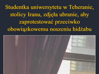 Studentka uniwersytetu w Teheranie, stolicy Iranu, zdjęła ubranie, aby zaprotestować przeciwko obowiązkowemu noszeniu hidżabu –  