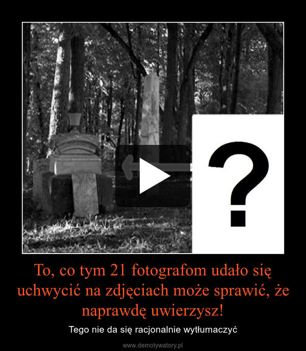 To, co tym 21 fotografom udało się uchwycić na zdjęciach może sprawić, że naprawdę uwierzysz! – Tego nie da się racjonalnie wytłumaczyć 