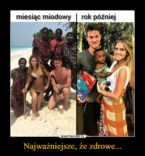 Najważniejsze, że zdrowe... –  