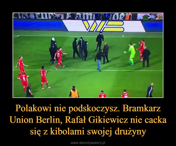 Polakowi nie podskoczysz. Bramkarz Union Berlin, Rafał Gikiewicz nie cacka się z kibolami swojej drużyny –  