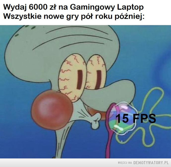 Gamingowy Laptop –  Wydaj 6000 zł na Gamingowy LaptopWszystkie nowe gry pół roku później:15 FPS