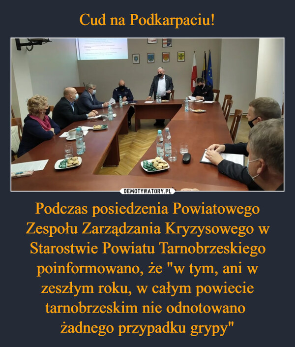 Podczas posiedzenia Powiatowego Zespołu Zarządzania Kryzysowego w Starostwie Powiatu Tarnobrzeskiego poinformowano, że "w tym, ani w zeszłym roku, w całym powiecie tarnobrzeskim nie odnotowano żadnego przypadku grypy" –  