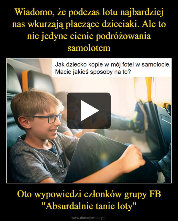 Oto wypowiedzi członków grupy FB "Absurdalnie tanie loty" –  Jak dziecko kopie w mój fotel w samolocie.Macie jakieś sposoby na to?O0