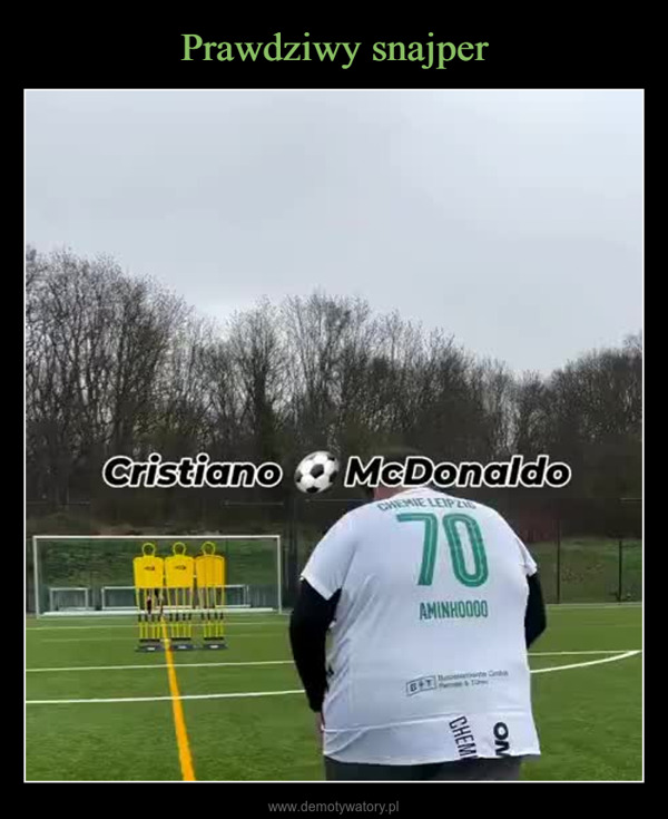  –  Cristiano McDonaldoCHEMIE LEIPZ70AMINHOOOOONCHEM