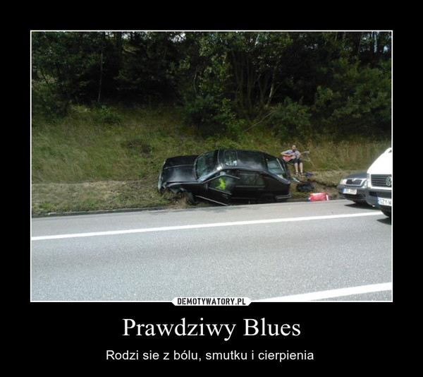 Prawdziwy Blues – Rodzi sie z bólu, smutku i cierpienia  