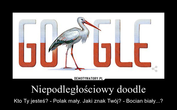 Niepodległościowy doodle – Kto Ty jesteś? - Polak mały. Jaki znak Twój? - Bocian biały...? 