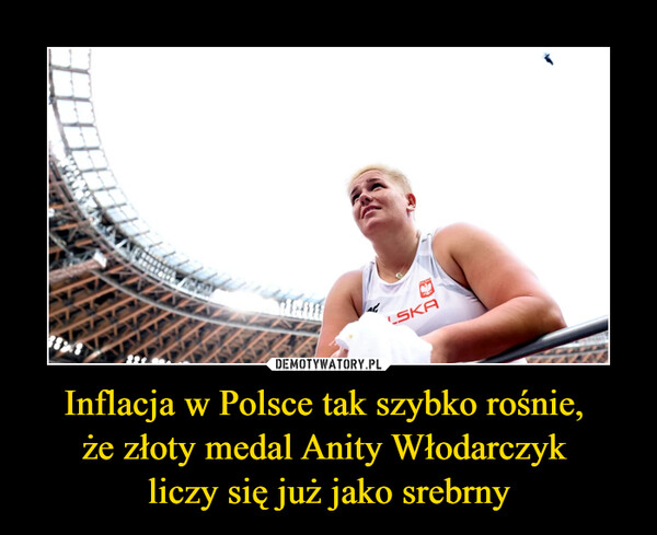 Inflacja w Polsce tak szybko rośnie, że złoty medal Anity Włodarczyk liczy się już jako srebrny –  