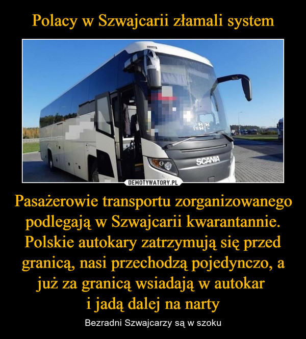 Pasażerowie transportu zorganizowanego podlegają w Szwajcarii kwarantannie. Polskie autokary zatrzymują się przed granicą, nasi przechodzą pojedynczo, a już za granicą wsiadają w autokar i jadą dalej na narty – Bezradni Szwajcarzy są w szoku 