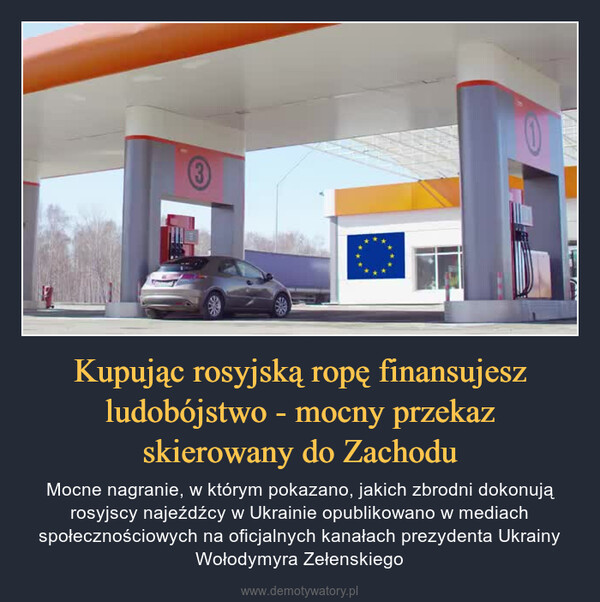 Kupując rosyjską ropę finansujesz ludobójstwo - mocny przekaz skierowany do Zachodu – Mocne nagranie, w którym pokazano, jakich zbrodni dokonują rosyjscy najeźdźcy w Ukrainie opublikowano w mediach społecznościowych na oficjalnych kanałach prezydenta Ukrainy Wołodymyra Zełenskiego 