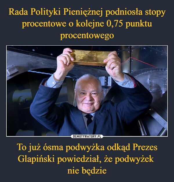 To już ósma podwyżka odkąd Prezes Glapiński powiedział, że podwyżek nie będzie –  