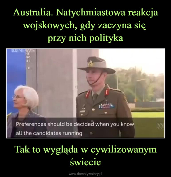 Tak to wygląda w cywilizowanym świecie –  ON NEWSHENO45Preferences should be decided when you knowall the candidates runningAN