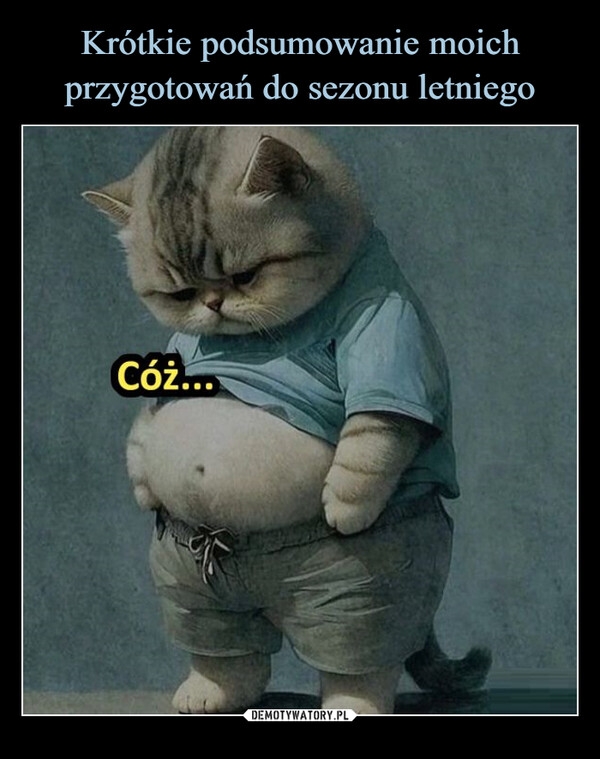  –  Cóż...