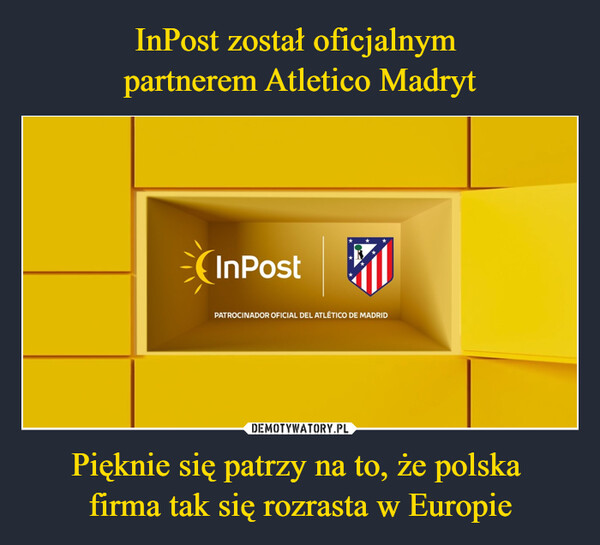 Pięknie się patrzy na to, że polska firma tak się rozrasta w Europie –  InPost聊PATROCINADOR OFICIAL DEL ATLÉTICO DE MADRID